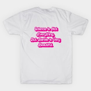 Science is Not Everything. But Barbie is Very Beautiful. T-Shirt